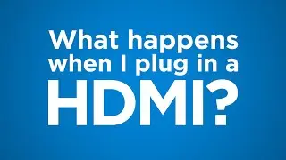 What happens when I plug in a HDMI?