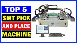 Top 5 Best SMT Pick And Place Machine Of 2024