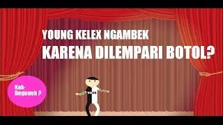 Kok Begonoh? Really YoungKelex ballistic Because Bottles thrown in Serang? Why is that