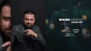Wahid Murad |  Ji te veye | Koçerî 2021