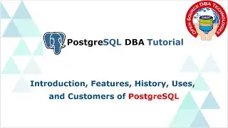 Introduction, Features, History , Uses, and Customers of PostgreSQL