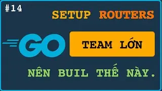 Go Backend - Leader làm việc với ROUTERs cho TEAM lớn nên xử lý như thế này (1).