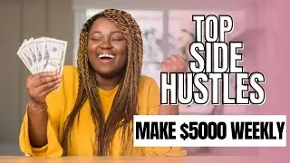 TOP SIDE HUSTLES TO MAKE $5000 WEEKLY