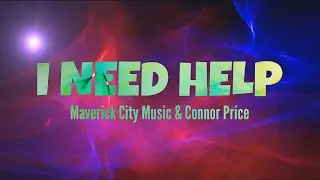 Connor Price, Maverick City Music - I Need Help (Lyric Video)