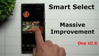 Smart Select's Massive Improvement With One UI 6.0