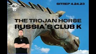 SITREP 4.24.23 - The Trojan Horse and Russia's Club K Missile System