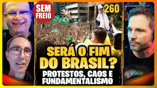O Brasil Polarizado tem solução? Protestos, Fundamentalismo e Caos - PODCAST SEM FREIO #260