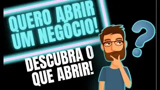 Quero abrir meu próprio negócio mas não sei o que abrir !
