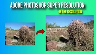 How to increase the resolution of your pictures 4x with Adobe Super Resolution in Photoshop