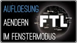 FTL: Auflösung im Fenstermodus ändern | Fenstergröße anpassen | FASTER THAN LIGHT