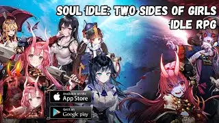 Soul Idle: Two Sides of Girls Gameplay | Idle RPG (Android iOS)
