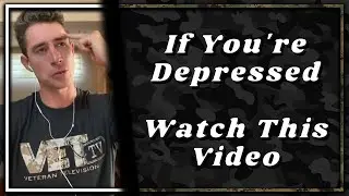 Vets If You're Depressed Watch This Video!