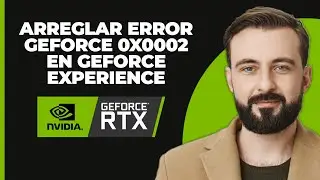 Error Geforce 0x0002: Cómo solucionar el error 0x0002 de Geforce Experience [RESUELTO]
