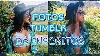 IMITANDO FOTOS TUMBLR DE INSCRITOS!!!