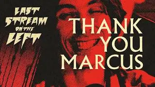 THANK YOU MARCUS /// Last Stream on The Left /// April 7th, 2026