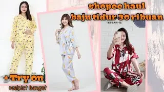 SHOPEE HAUL+TRY ON PIYAMA/BAJU TIDUR ONESET MURAH MERIAH CUMA 30 RIBUAN DOANG