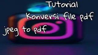 Tutorial Merubah file gambar (jpeg) ke pdf dan Kompresi pdf