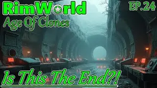 IS THIS THE END?! - RimWorld Age Of Clones EP.24