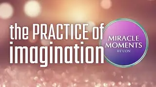 Spiritual Message & Meditation | The Practice of Imagination | Jeannine Hedberg, LUT