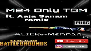 🔥Aaja Sanam remix MonTage  [PUBG ALIEN MEHRAN]⚡