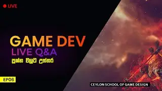 Game Dev ප්‍රශ්න වලට උත්තර | Live Q&A - EP06 | Ceylon School of Game Design