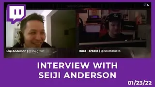 Interview with Seiji Anderson  [01/23/22 STREAM]