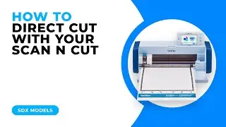 HOW TO DIRECT CUT WITH YOUR SCAN N CUT - SDX MODELS