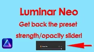 Luminar Neo - get back the preset opacity slider!