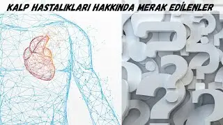 Kalp Hastalıkları Hakkında Merak Edilenler