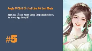 [Tập 5] Xuyên Về Thời Cổ Đại Làm Nữ Lưu Manh | Cổ Đại, Xuyên Không, Hài Hước, Ngọt Sủng, HE