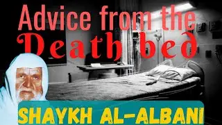 The advice of al Albani from his death bed