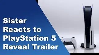 My Sister Reacts to PlayStation 5 Reveal