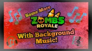 Some More ZombsRoyale With Background Music! #2