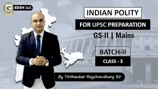 Indian Polity Class by Tirthankar sir for UPSC 2020 Preparation at EDEN IAS. BATCH- 2 , CLASS - 3