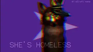 //SHE'S HOMELESS [WildCraft]   meme    f.t Vulus\\