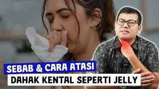 PENYEBAB DAN CARA MENGATASI DAHAK KENTAL SEPERTI JELLY - DOKTER SADDAM ISMAIL