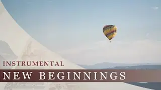 Instrumental - New Beginnings | Uplifting, Hopeful