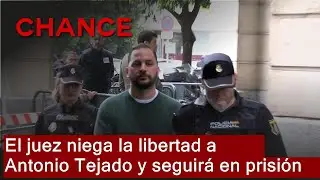 El juez niega la libertad a Antonio Tejado y seguirá en prisión