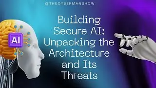 Building Secure AI: Unpacking the AI Architecture and Its Threats