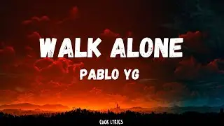 Pablo YG - Walk Alone (Lyrics)