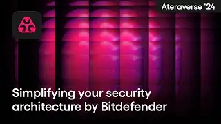 Simplifying your security architecture by Bitdefender