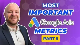 The Most Important Google Ads Metrics In 2023! Part 5 Final Conclusion!!!