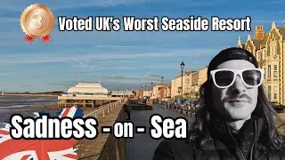 Sadness - on - Sea... Voted UK's 3rd Worst Seaside Resort - Real Britain - UK Vlog