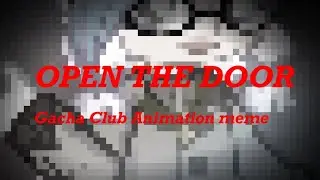 Open The Door meme (That’s Not My Neighbor) || ft. Gachatubers || Gacha Club animation meme