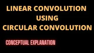 Linear Convolution Using Circular Convolution- Discrete Signal Processing