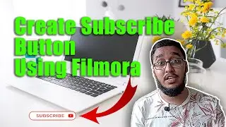 How to Add Subscribe Button For Videos by Using Filmora
