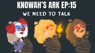 Knowah's ARK Challenge - EP 15: WE NEED TO TALK. . .