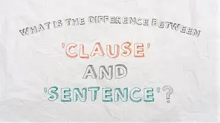 What is the difference between ‘clause’ and ‘sentence’?