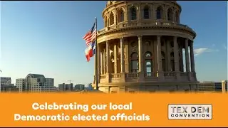 Celebrating Local Democratic Elected Officials - 2022 Texas Democratic Convention