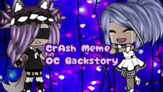 CrAsh Meme|•|OC Backstory|•|Gacha Life
